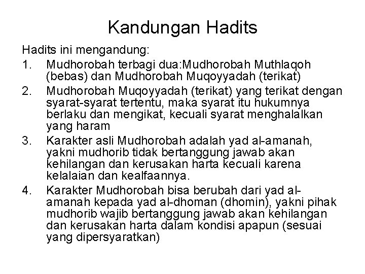 Kandungan Hadits ini mengandung: 1. Mudhorobah terbagi dua: Mudhorobah Muthlaqoh (bebas) dan Mudhorobah Muqoyyadah