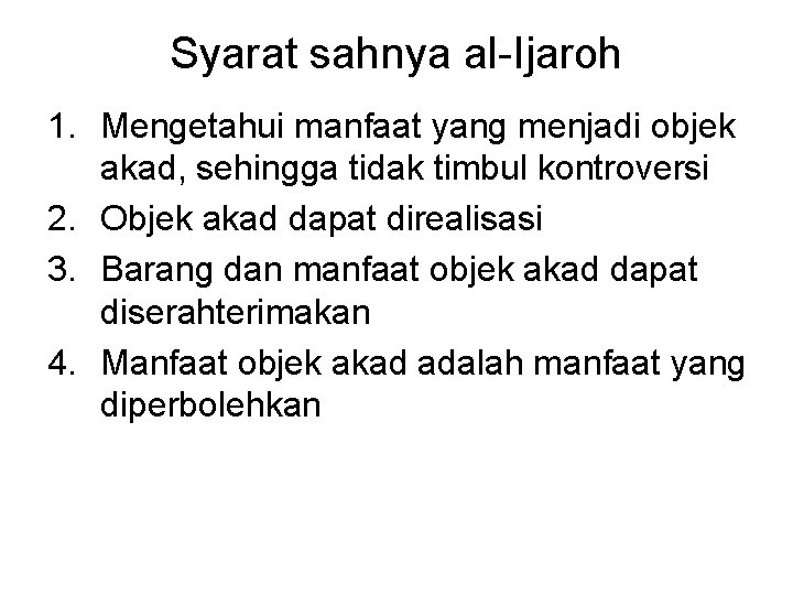 Syarat sahnya al-Ijaroh 1. Mengetahui manfaat yang menjadi objek akad, sehingga tidak timbul kontroversi