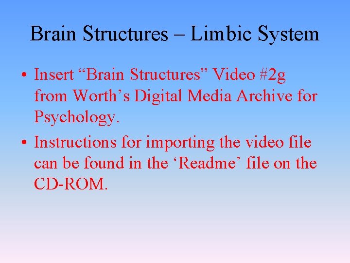 Brain Structures – Limbic System • Insert “Brain Structures” Video #2 g from Worth’s