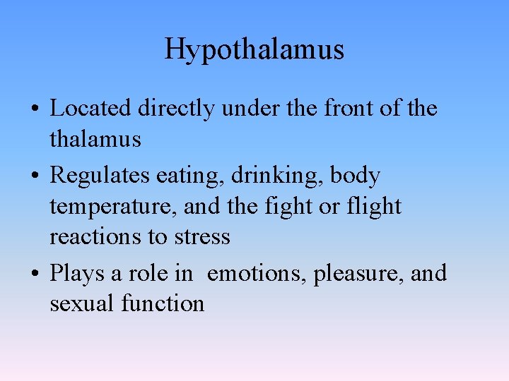 Hypothalamus • Located directly under the front of the thalamus • Regulates eating, drinking,