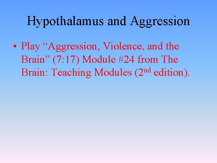 Hypothalamus and Aggression • Play “Aggression, Violence, and the Brain” (7: 17) Module #24