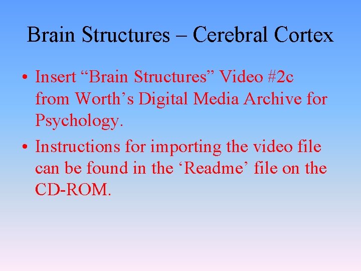 Brain Structures – Cerebral Cortex • Insert “Brain Structures” Video #2 c from Worth’s