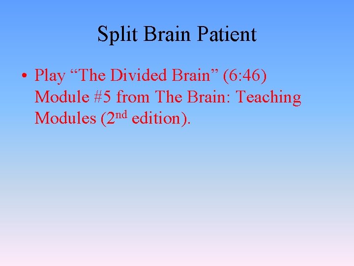 Split Brain Patient • Play “The Divided Brain” (6: 46) Module #5 from The