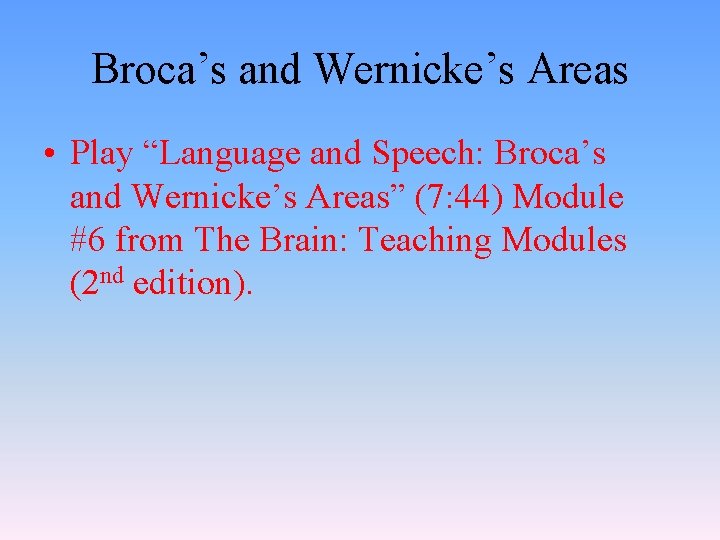 Broca’s and Wernicke’s Areas • Play “Language and Speech: Broca’s and Wernicke’s Areas” (7: