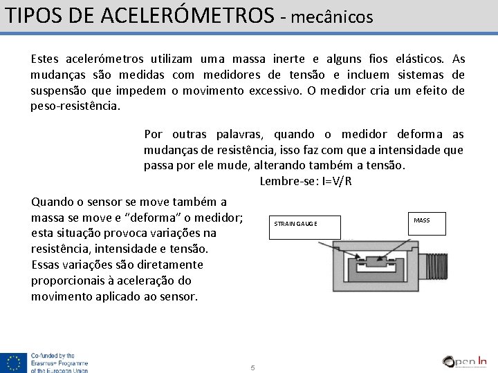 TIPOS DE ACELERÓMETROS - mecânicos Estes acelerómetros utilizam uma massa inerte e alguns fios