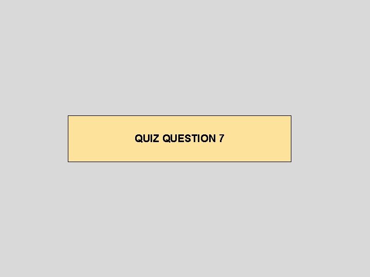 QUIZ QUESTION 7 