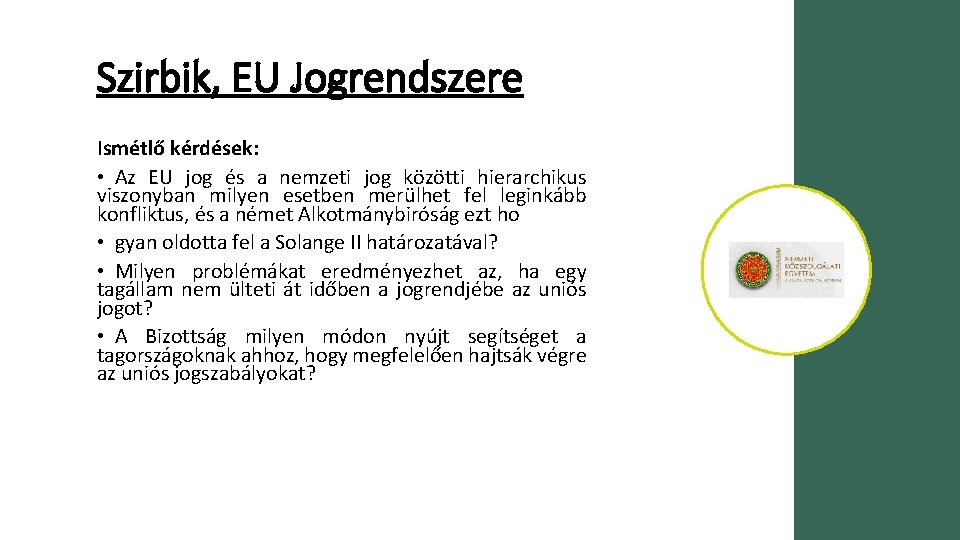 Szirbik, EU Jogrendszere Ismétlő kérdések: • Az EU jog és a nemzeti jog közötti