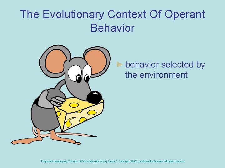 The Evolutionary Context Of Operant Behavior behavior selected by the environment Prepared to accompany