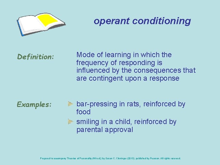 operant conditioning Definition: Mode of learning in which the frequency of responding is influenced