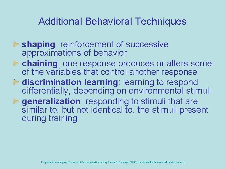 Additional Behavioral Techniques shaping: reinforcement of successive approximations of behavior chaining: one response produces