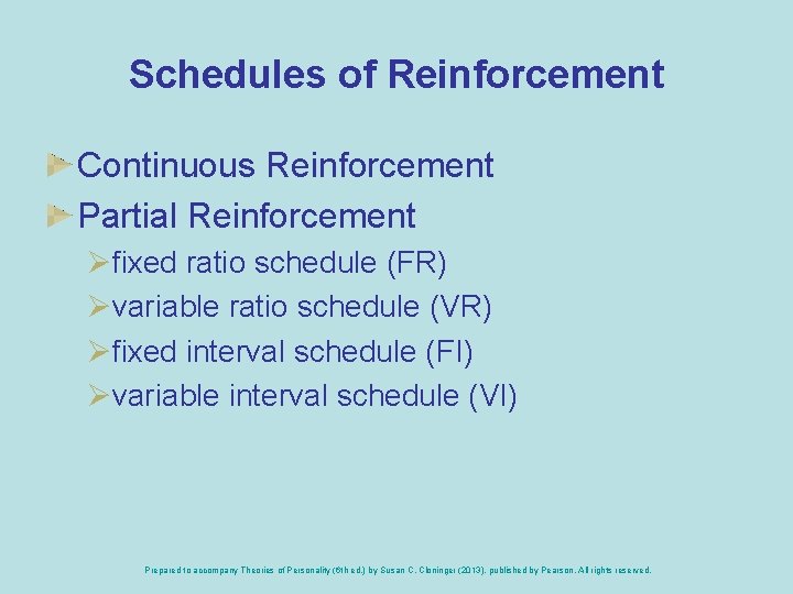 Schedules of Reinforcement Continuous Reinforcement Partial Reinforcement Øfixed ratio schedule (FR) Øvariable ratio schedule