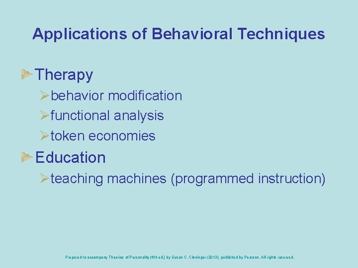 Applications of Behavioral Techniques Therapy Øbehavior modification Øfunctional analysis Øtoken economies Education Øteaching machines