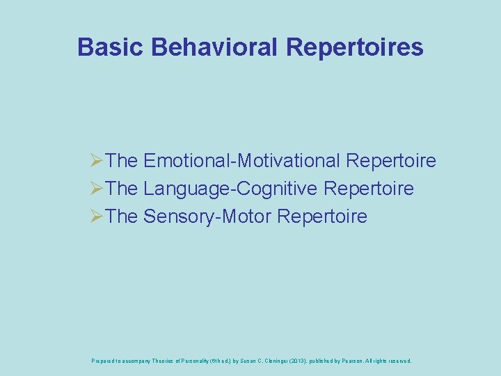 Basic Behavioral Repertoires ØThe Emotional-Motivational Repertoire ØThe Language-Cognitive Repertoire ØThe Sensory-Motor Repertoire Prepared to