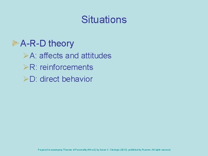 Situations A-R-D theory ØA: affects and attitudes ØR: reinforcements ØD: direct behavior Prepared to