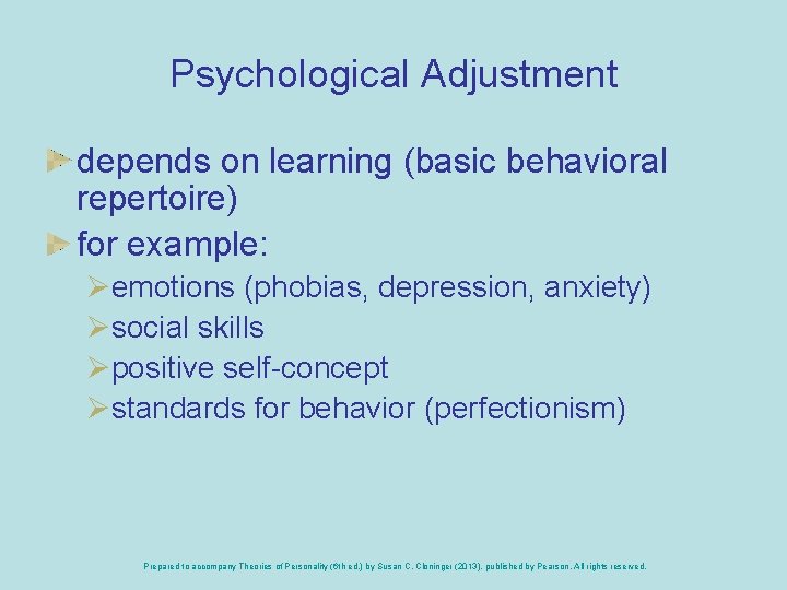 Psychological Adjustment depends on learning (basic behavioral repertoire) for example: Øemotions (phobias, depression, anxiety)