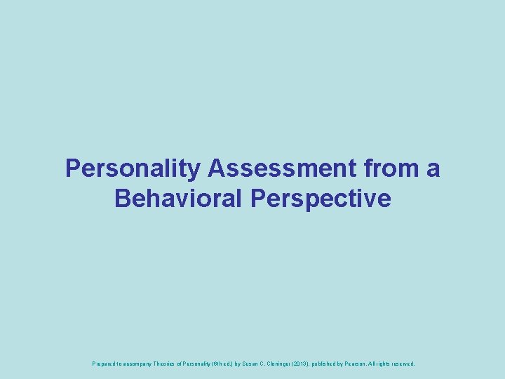 Personality Assessment from a Behavioral Perspective Prepared to accompany Theories of Personality (6 th