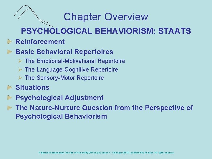 Chapter Overview PSYCHOLOGICAL BEHAVIORISM: STAATS Reinforcement Basic Behavioral Repertoires Ø The Emotional-Motivational Repertoire Ø