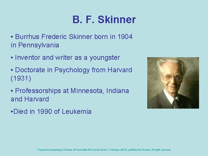 B. F. Skinner • Burrhus Frederic Skinner born in 1904 in Pennsylvania • Inventor