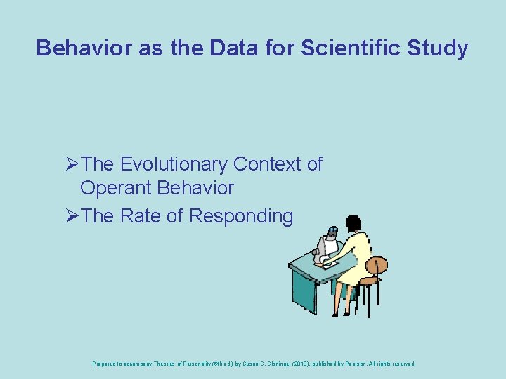 Behavior as the Data for Scientific Study ØThe Evolutionary Context of Operant Behavior ØThe