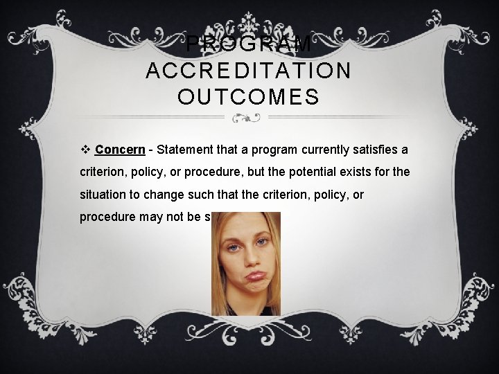 PROGRAM ACCREDITATION OUTCOMES v Concern - Statement that a program currently satisfies a criterion,