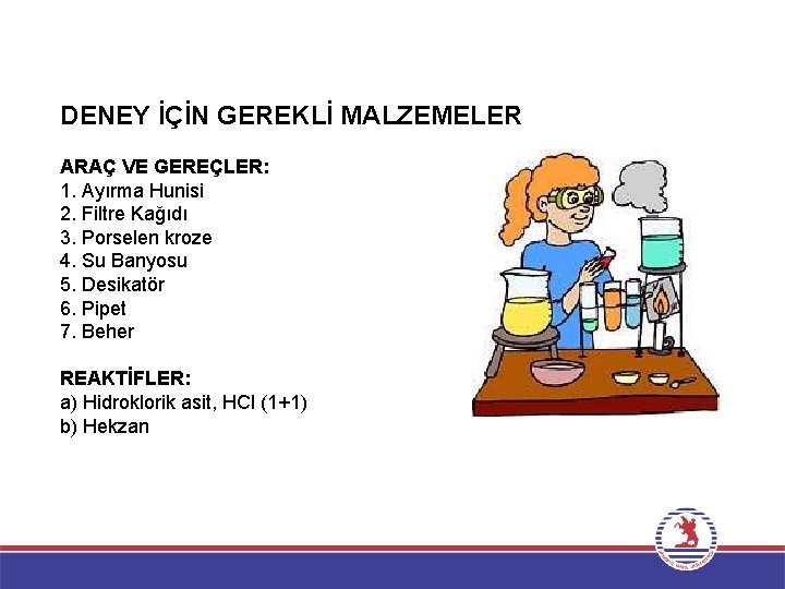 DENEY İÇİN GEREKLİ MALZEMELER ARAÇ VE GEREÇLER: 1. Ayırma Hunisi 2. Filtre Kağıdı 3.