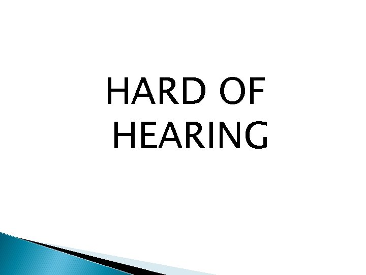 HARD OF HEARING 
