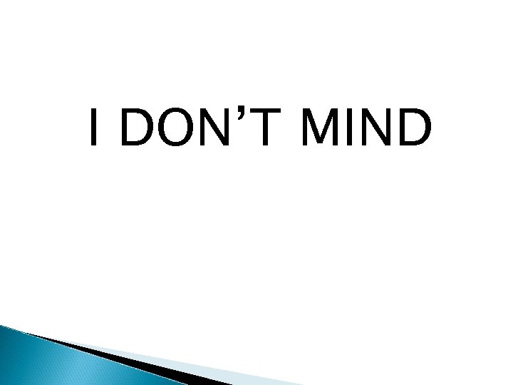 I DON’T MIND 