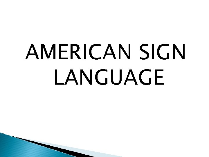 AMERICAN SIGN LANGUAGE 