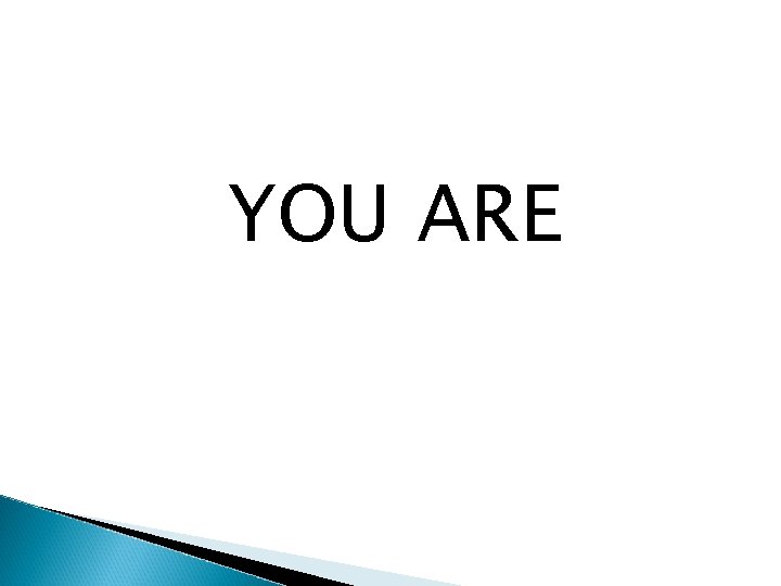 YOU ARE 