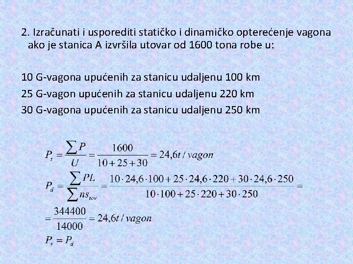 2. Izračunati i usporediti statičko i dinamičko opterećenje vagona ako je stanica A izvršila