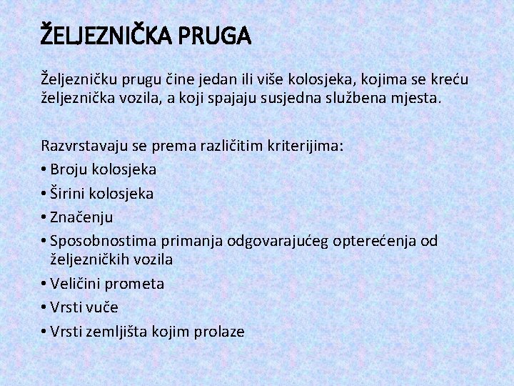 ŽELJEZNIČKA PRUGA Željezničku prugu čine jedan ili više kolosjeka, kojima se kreću željeznička vozila,