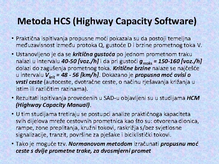 Metoda HCS (Highway Capacity Software) • Praktična ispitivanja propusne moći pokazala su da postoji