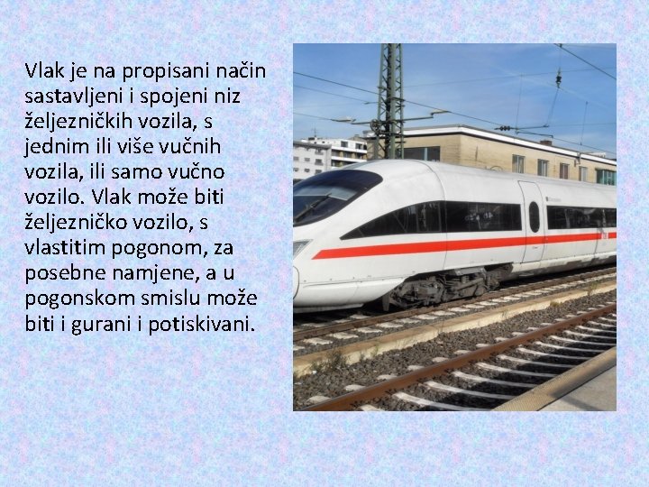 Vlak je na propisani način sastavljeni i spojeni niz željezničkih vozila, s jednim ili