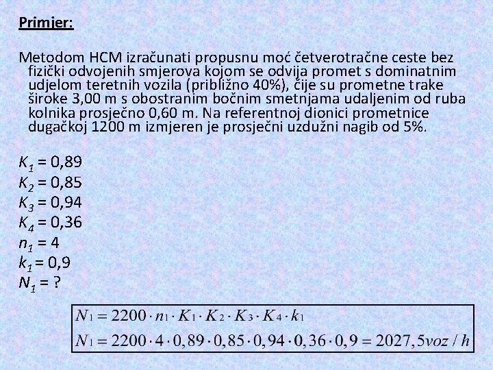 Primjer: Metodom HCM izračunati propusnu moć četverotračne ceste bez fizički odvojenih smjerova kojom se