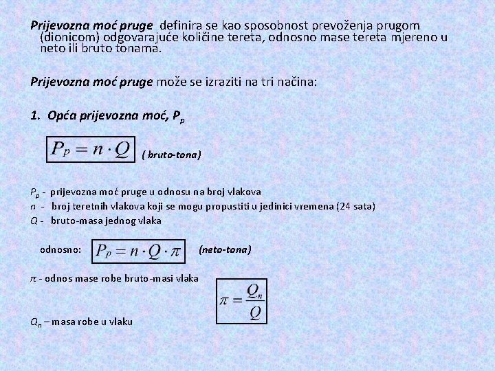 Prijevozna moć pruge definira se kao sposobnost prevoženja prugom (dionicom) odgovarajuće količine tereta, odnosno