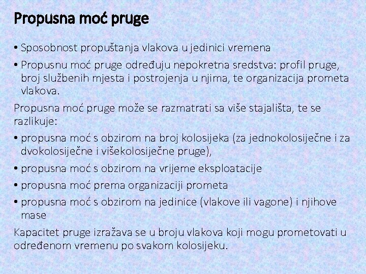 Propusna moć pruge • Sposobnost propuštanja vlakova u jedinici vremena • Propusnu moć pruge