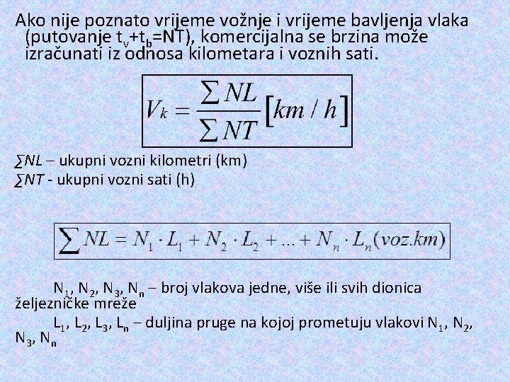 Ako nije poznato vrijeme vožnje i vrijeme bavljenja vlaka (putovanje tv+tb=NT), komercijalna se brzina