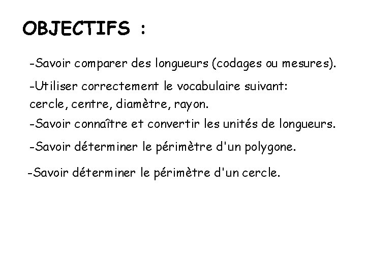 OBJECTIFS : -Savoir comparer des longueurs (codages ou mesures). -Utiliser correctement le vocabulaire suivant: