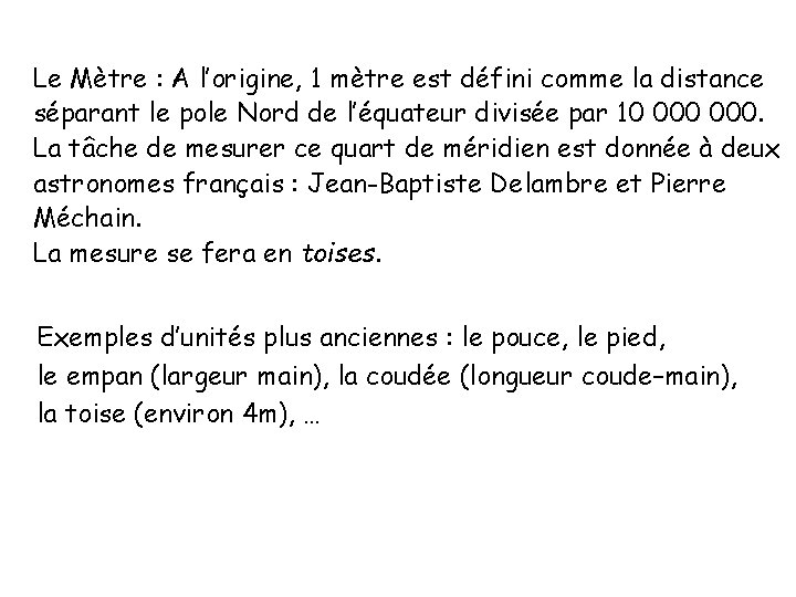 Le Mètre : A l’origine, 1 mètre est défini comme la distance séparant le