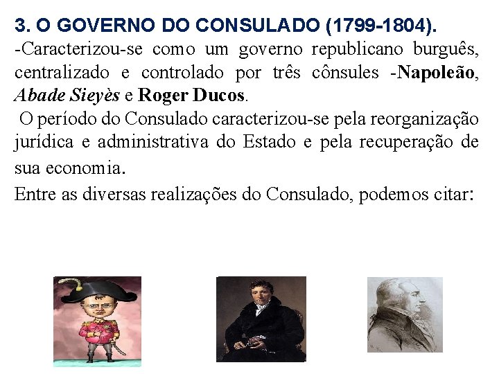 3. O GOVERNO DO CONSULADO (1799 -1804). -Caracterizou-se como um governo republicano burguês, centralizado