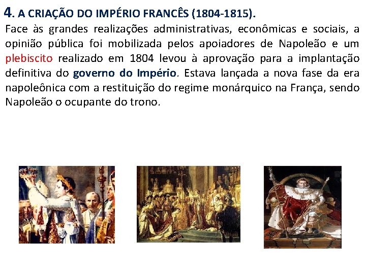 4. A CRIAÇÃO DO IMPÉRIO FRANCÊS (1804 -1815). Face às grandes realizações administrativas, econômicas