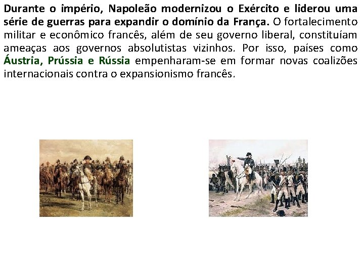 Durante o império, Napoleão modernizou o Exército e liderou uma série de guerras para