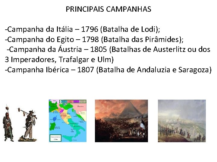 PRINCIPAIS CAMPANHAS -Campanha da Itália – 1796 (Batalha de Lodi); -Campanha do Egito –