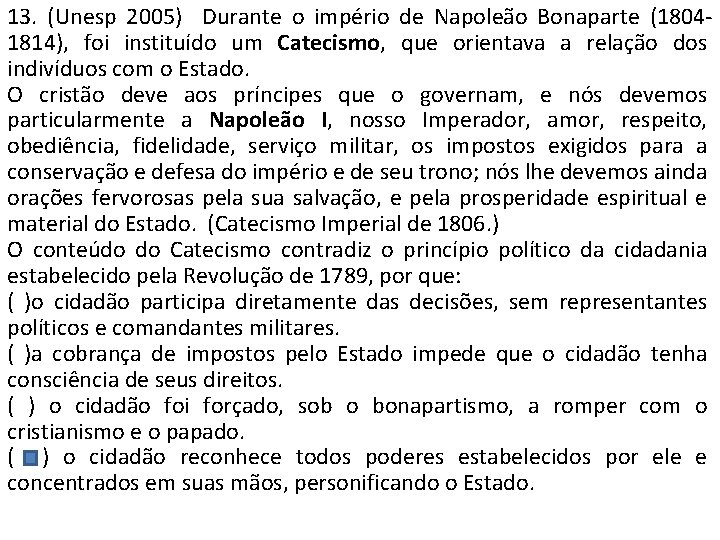 13. (Unesp 2005) Durante o império de Napoleão Bonaparte (18041814), foi instituído um Catecismo,