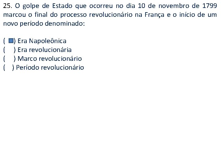 25. O golpe de Estado que ocorreu no dia 10 de novembro de 1799