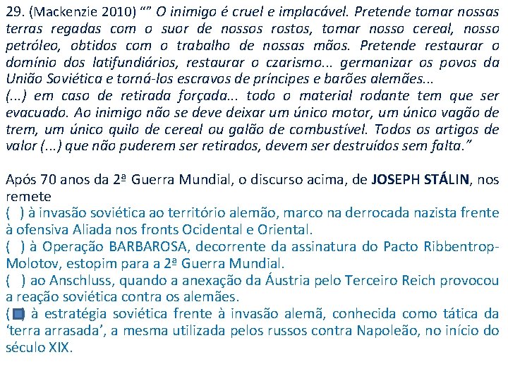 29. (Mackenzie 2010) “” O inimigo é cruel e implacável. Pretende tomar nossas terras