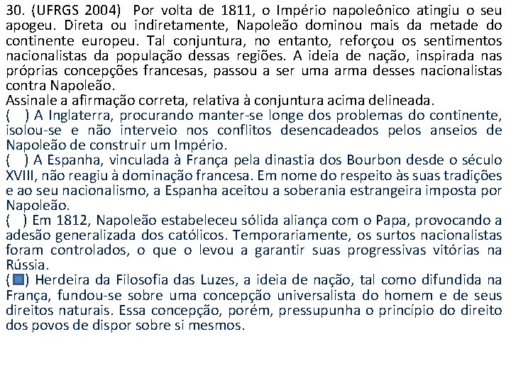 30. (UFRGS 2004) Por volta de 1811, o Império napoleônico atingiu o seu apogeu.