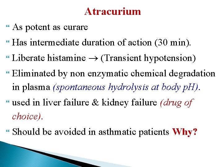 Atracurium As potent as curare Has intermediate duration of action (30 min). Liberate histamine