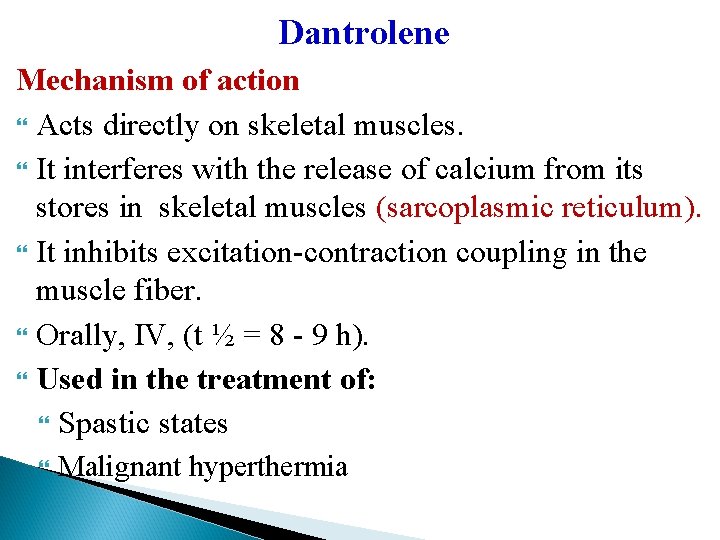 Dantrolene Mechanism of action Acts directly on skeletal muscles. It interferes with the release