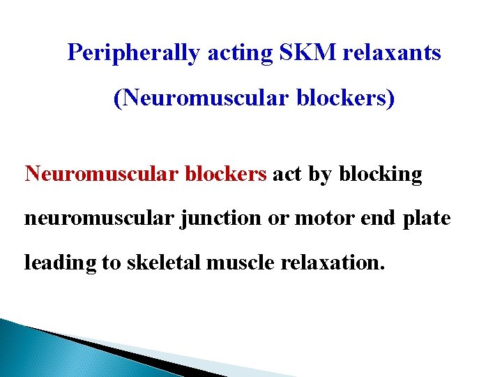 Peripherally acting SKM relaxants (Neuromuscular blockers) Neuromuscular blockers act by blocking neuromuscular junction or